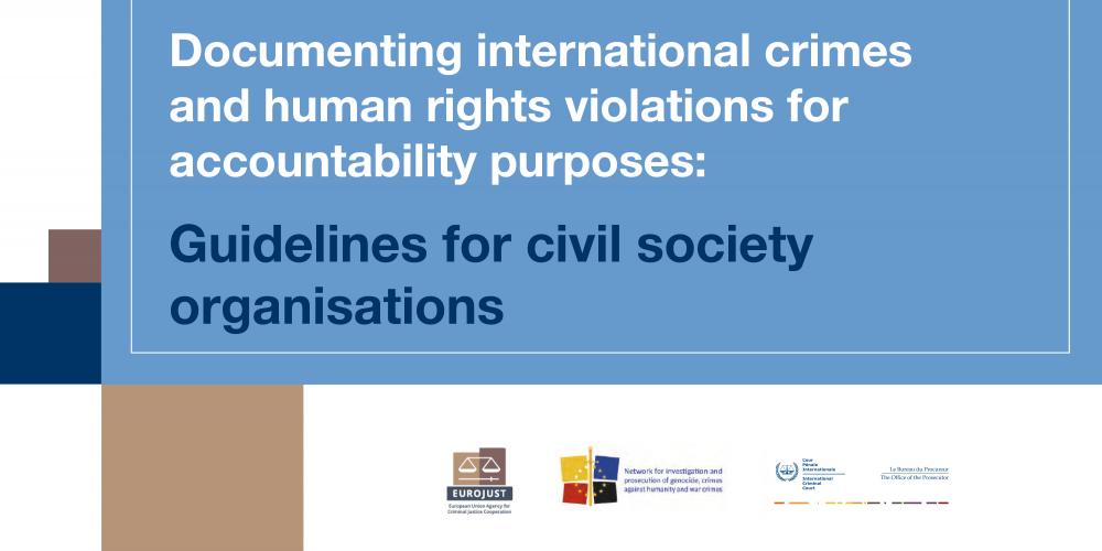 Eurojust and ICC Prosecutor launch practical guidelines for documenting and preserving information on international crimes