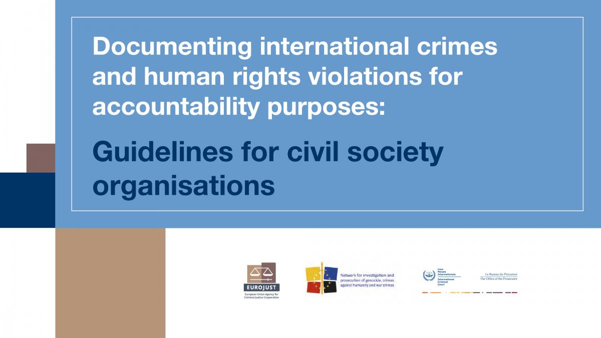 Eurojust and ICC Prosecutor launch practical guidelines for documenting and preserving information on international crimes
